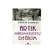 Artık Mükemmeliyetçi Değilim - Didem Şaşmaz
