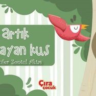 Artık O Bayan Kuş / Nilüfer Zontul Aktaş / Çıra Çocuk Yayınları
