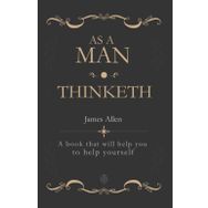As a Man Thinketh - James Allen