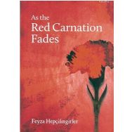 As the Red Carnation Fades - Feyza Hepçilingirler