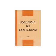 ASACAKSIN BU DOKTORLARI - ÇAĞATAY GÜLER