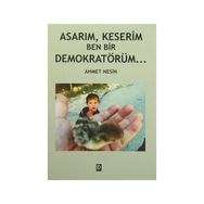 Asarım, Keserim Ben Bir Demokratörüm - Ahmet Nesin