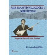 Aşık Bahattin Yıldızoğlu ve Şiir Dünyası: Hayatı ve Eserleri Üzerine İnceleme - Adem Balkaya