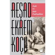AŞIK ŞAİR VE PADİŞAHLAR - REŞAD EKREM KOÇU