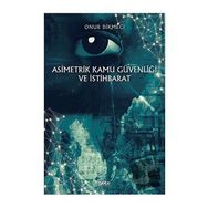 Asimetrik Kamu Güvenliği ve İstihbarat - Onur Dikmeci