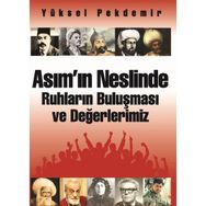 Asım’ın Neslinde Ruhların Buluşması ve Değerlerimiz - Yüksel Pekdemir