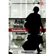 Aşk Bütün Yalnızlıkların Anasıdır - Ali Murat İrat
