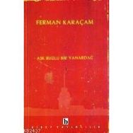 AŞK BUZLU BIR YANARDAĞ - FERMAN KARAÇAM