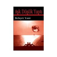 Aşk Düşük Yaptı - Behçet Yani