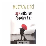 Aşk Eski Bir Fotoğraftı - Mustafa Çiftci