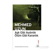 AŞK GIBI AYDINLIK ÖLÜM GIBI KARANLIK - MEHMED UZUN