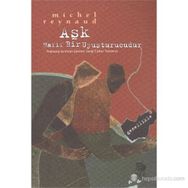 AŞK HAFIF BIR UYUŞTURUCUDUR GENELLIKLE - MICHEL REYNAUD