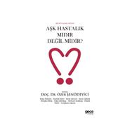 Aşk Hastalık mıdır Değil midir? - Özer Şenödeyici