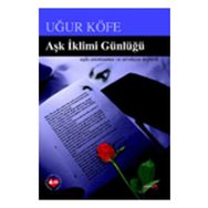 AŞK İKLİMİ GÜNLÜĞÜ - UĞUR KÖFE