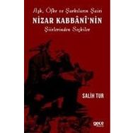Aşk Öfke ve Şarkıların Şairi Nizar Kabbaninin Şiirlerinden Seçkiler - Salih Tur