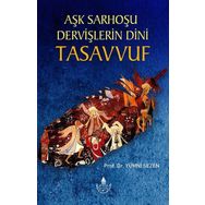 Aşk Sarhoşu Dervişlerin Dini Tasavvuf / Prof. Dr. Yümni Sezen / İrfan Yayınevi