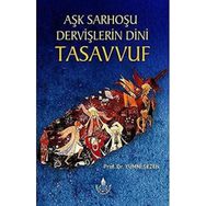 Aşk Sarhoşu Dervişlerin Dini Tasuvvuf - Yümni Sezen