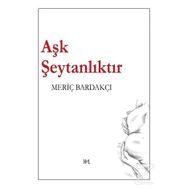 Aşk Şeytanlıktır - Meriç Bardakçı