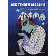 Aşk Tenden Alacaklı - Bünyamin Gürel