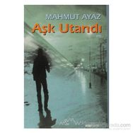 AŞK UTANDI - MAHMUT AYAZ