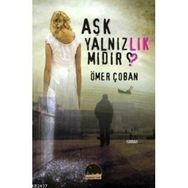 AŞK YALNIZLIK MIDIR? - ÖMER ÇOBAN