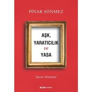 Aşk Yaratıcılık ve Yasa - Sanat Hukuku - Pınar Sönmez
