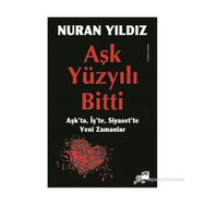 AŞK YÜZYILI BITTI AŞKTA, İŞTE, SIYASETTE YENI ZAMANLAR - NURAN YILDIZ
