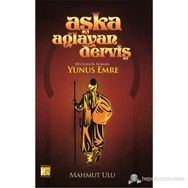 AŞKA AĞLAYAN DERVİŞ YUNUS EMRE - MAHMUT ULU