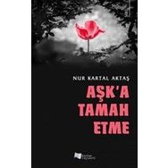 Aşk`a Tamah Etme - Nur Kartal Aktaş