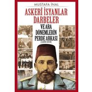 Askeri İsyanlar Darbeler ve Ara Dönemlerin Perde Arkası 1299-1919 - Mustafa İnal
