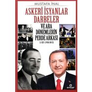 Askeri İsyanlar Darbeler ve Ara Dönemlerin Perde Arkası 1950-2012 - Mustafa İnal