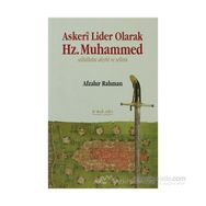 ASKERI LIDER OLARAK HZ. MUHAMMED SALLALLAHU ALEYHI VE SELLEM - AFZALUR RAHMAN