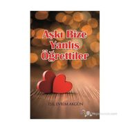 Aşkı Bize Yanlış Öğrettiler - Işıl Evrim Akgün