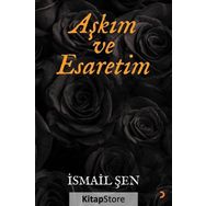 Aşkım ve Esaretim - İsmail Şen