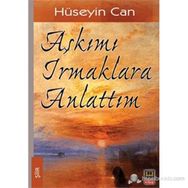 AŞKIMI IRMAKLARA ANLATTIM - HÜSEYIN CAN