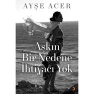 Aşkın Bir Nedene İhtiyacı Yok - Ayşe Acer