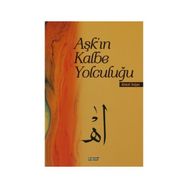 AŞK'IN KALBE YOLCULUĞU - AHMET DOĞAN