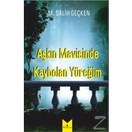 Aşkın Mavisinde Kaybolan Yüreğim - M. Salih Geçken