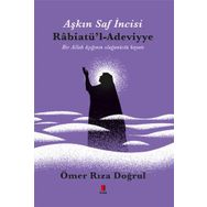 Aşkın Saf İncisi Rabiatü`l-Adeviyye - Ömer Rıza Doğrul