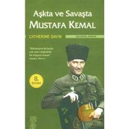 AŞKTA VE SAVAŞTA MUSTAFA KEMAL - CATHERINE GAVIN