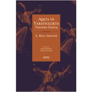 Aşkta ve Yaratıcılıkta Yeniden Doğuş - A. Reza Arasteh
