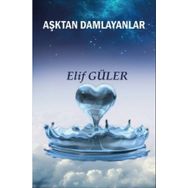 Aşktan Damlayanlar - Elif Güler