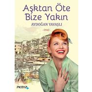 Aşktan Öte Bize Yakın - Aydoğan Yavaşlı