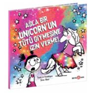 Asla Bir Unicorn'un Tütü Giymesine İzin Verme - Diane Alber