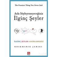 ASLA SÖYLEYEMEYECEĞİNİZ İLGİNÇ ŞEYLER İLGİNÇ ŞEYLER ANSIKLOPEDISI - ROSEMARIE JARSKI