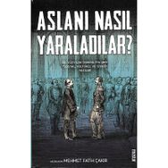 Aslanı Nasıl Yaraladılar? - Mehmet Fatih Çakır