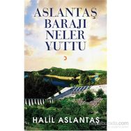 Aslantaş Barajı Neler Yuttu - Halil Aslantaş