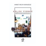 Aslını Yıkmak - Ahmet Melih Karauğuz