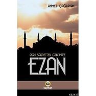 ASR-I SAADETTEN GÜNÜMÜZE EZAN - AHMET ÇAĞLAYAN