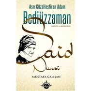 ASRI GÜZELLEŞTİREN ADAM BEDİÜZZAMAN SAID NURSI HAYATI VE MEFKÛRESI - MUSTAFA ÇALIŞAN